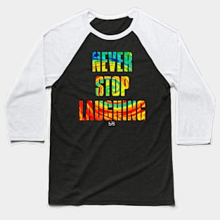 NEVER STOP LAUGHING Baseball T-Shirt